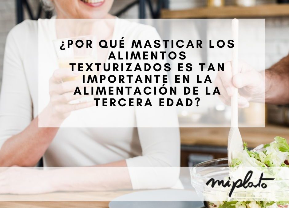 ¿Por qué masticar los alimentos texturizados es tan importante en la alimentación de la tercera edad?