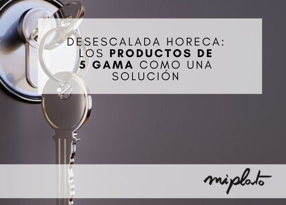 Desescalada HORECA: Los productos de 5 gama como una solución