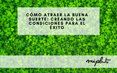 Cómo atraer la buena suerte: Creando las condiciones para el éxito